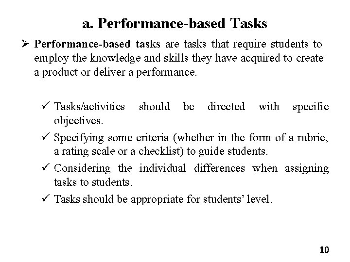 a. Performance-based Tasks Performance-based tasks are tasks that require students to employ the knowledge