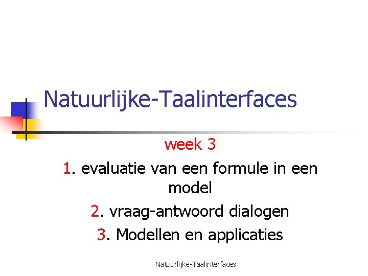 Natuurlijke-Taalinterfaces week 3 1. evaluatie van een formule in een model 2. vraag-antwoord dialogen