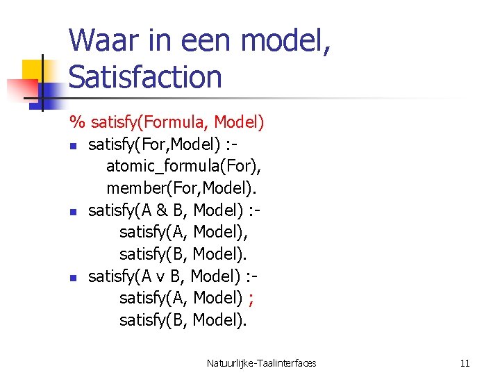 Waar in een model, Satisfaction % satisfy(Formula, Model) n satisfy(For, Model) : atomic_formula(For), member(For,