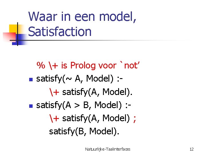 Waar in een model, Satisfaction n n % + is Prolog voor `not’ satisfy(~