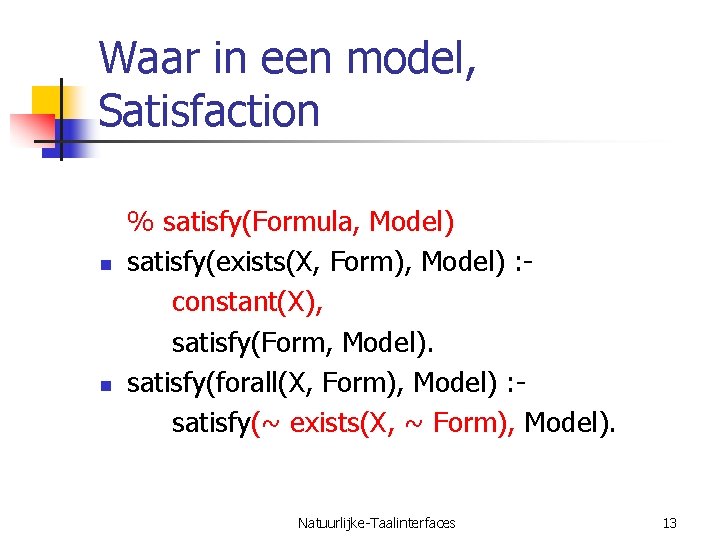Waar in een model, Satisfaction n n % satisfy(Formula, Model) satisfy(exists(X, Form), Model) :