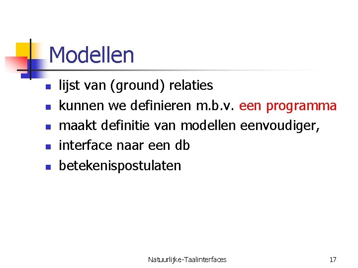 Modellen n n lijst van (ground) relaties kunnen we definieren m. b. v. een