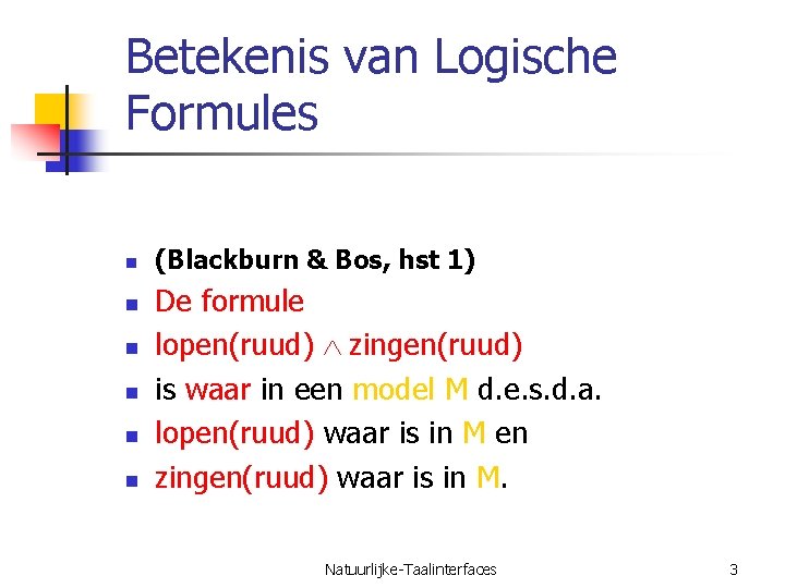 Betekenis van Logische Formules n n n (Blackburn & Bos, hst 1) De formule