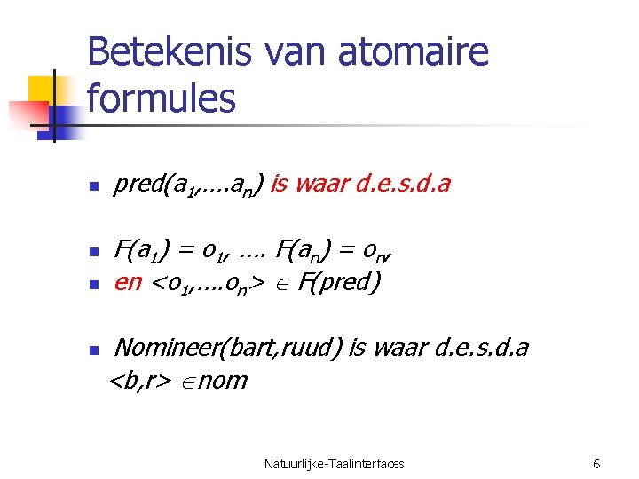 Betekenis van atomaire formules n n pred(a 1, …. an) is waar d. e.