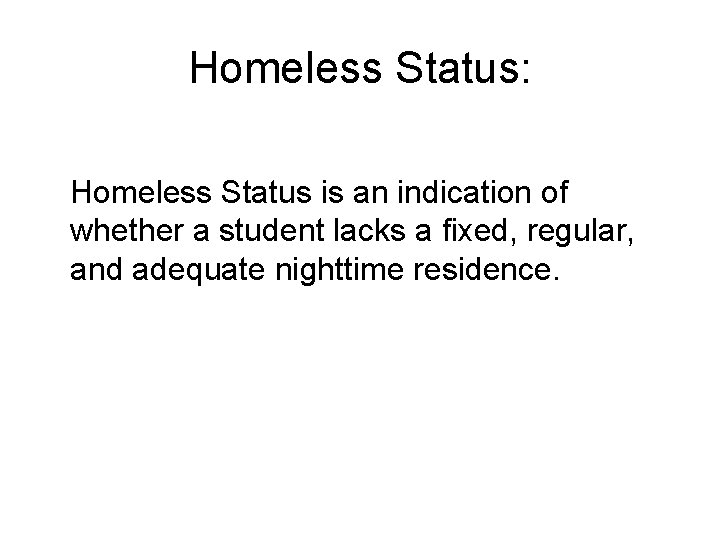 Homeless Status: Homeless Status is an indication of whether a student lacks a fixed,