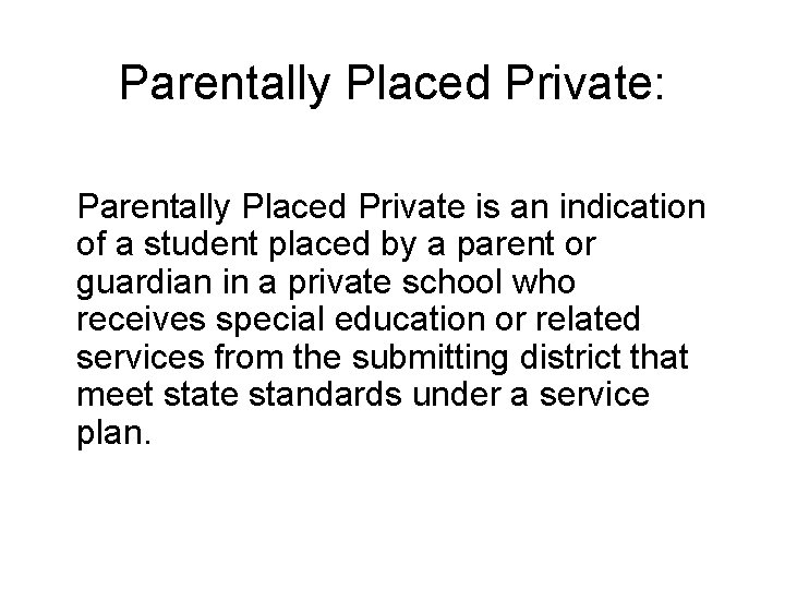 Parentally Placed Private: Parentally Placed Private is an indication of a student placed by