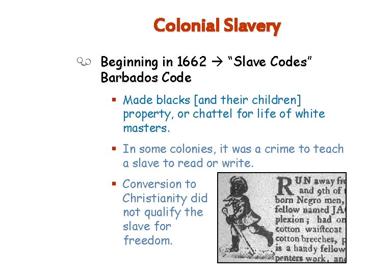 Colonial Slavery Beginning in 1662 “Slave Codes” Barbados Code § Made blacks [and their