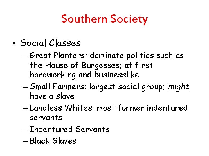 Southern Society • Social Classes – Great Planters: dominate politics such as the House