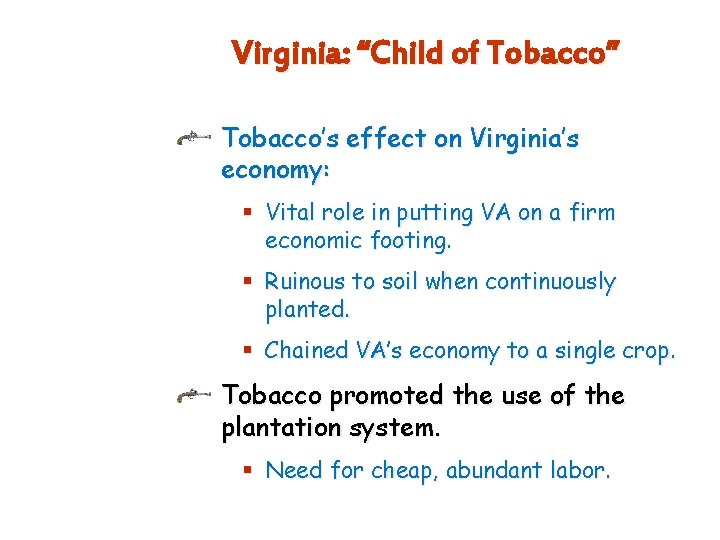 Virginia: “Child of Tobacco” Tobacco’s effect on Virginia’s economy: § Vital role in putting
