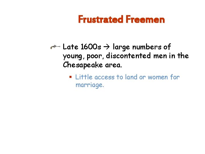 Frustrated Freemen Late 1600 s large numbers of young, poor, discontented men in the