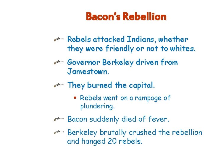 Bacon’s Rebellion Rebels attacked Indians, whether they were friendly or not to whites. Governor