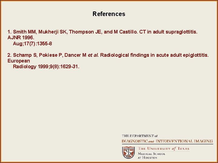 References 1. Smith MM, Mukherji SK, Thompson JE, and M Castillo. CT in adult References 1. Smith MM, Mukherji SK, Thompson JE, and M Castillo. CT in adult