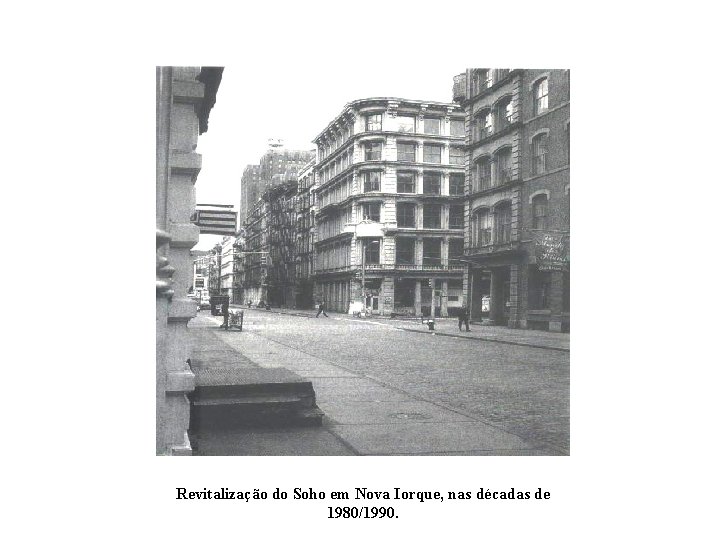 Revitalização do Soho em Nova Iorque, nas décadas de 1980/1990. 