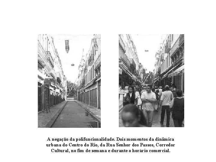 A negação da polifuncionalidade. Dois momentos da dinâmica urbana do Centro do Rio, da