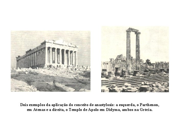 Dois exemplos da aplicação do conceito de anastylosis: a esquerda, o Parthenon, em Atenas