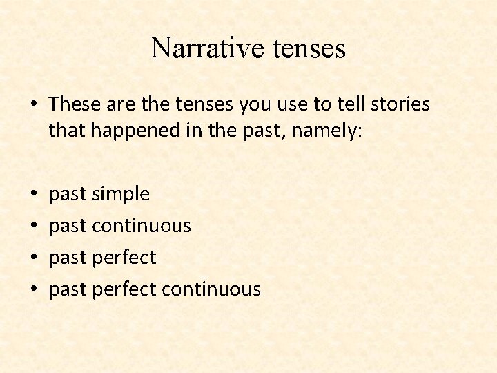 Narrative tenses • These are the tenses you use to tell stories that happened