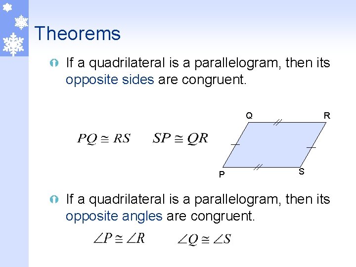 Theorems Ý If a quadrilateral is a parallelogram, then its opposite sides are congruent.