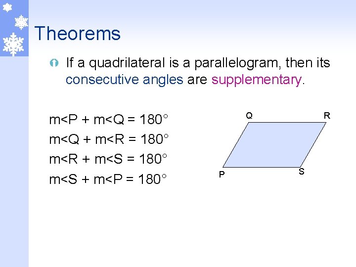 Theorems Ý If a quadrilateral is a parallelogram, then its consecutive angles are supplementary.