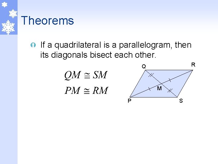 Theorems Ý If a quadrilateral is a parallelogram, then its diagonals bisect each other.