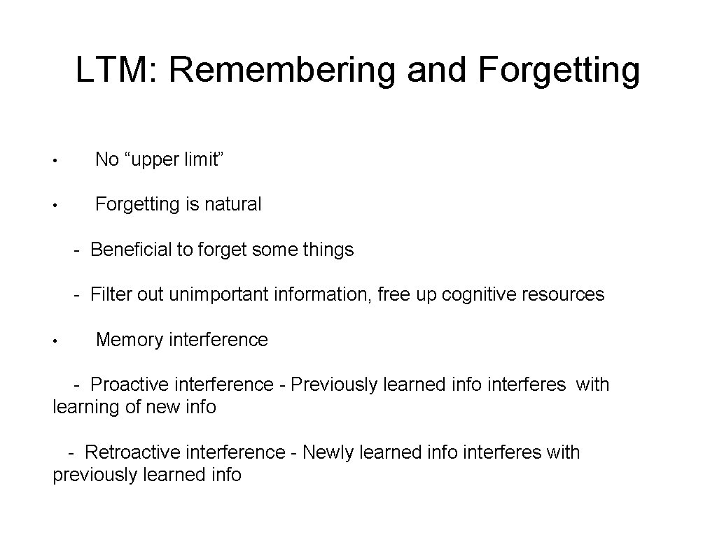 LTM: Remembering and Forgetting • No “upper limit” • Forgetting is natural - Beneficial