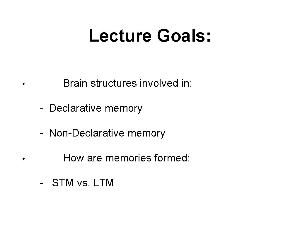 Lecture Goals: • Brain structures involved in: - Declarative memory - Non-Declarative memory •