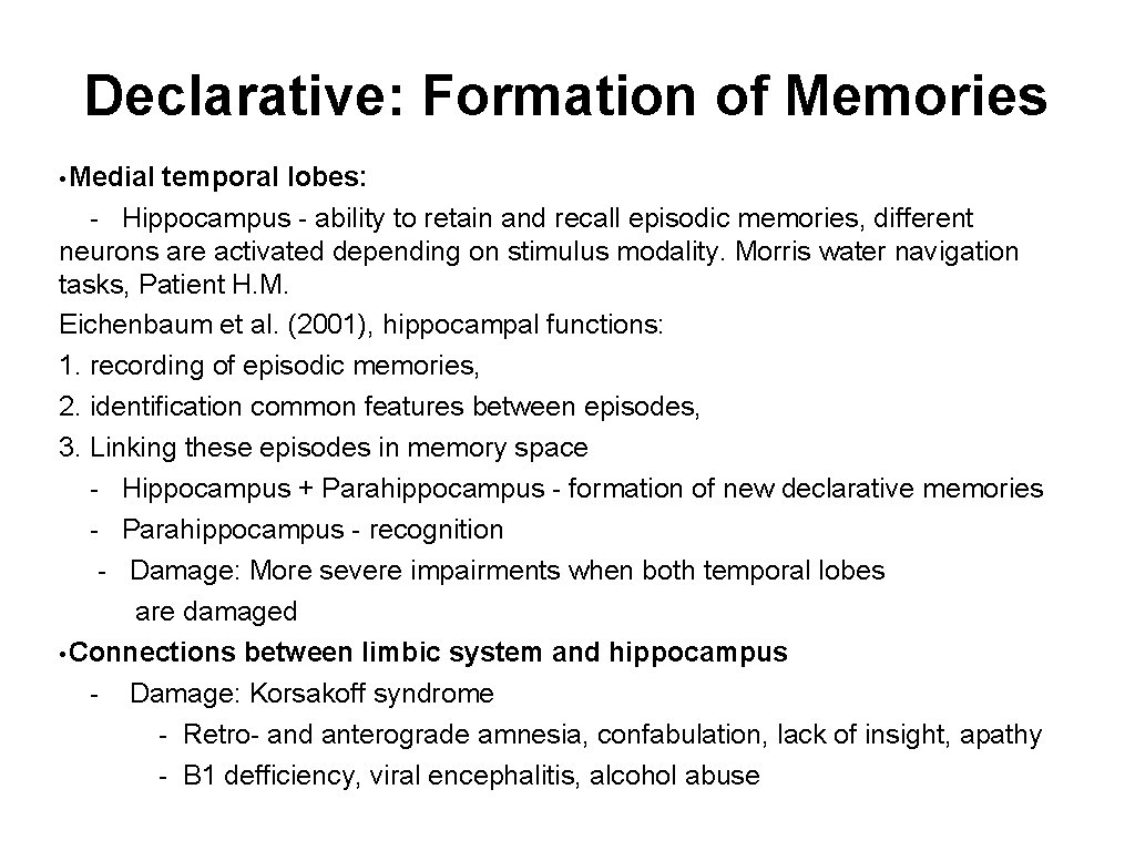 Declarative: Formation of Memories • Medial temporal lobes: - Hippocampus - ability to retain