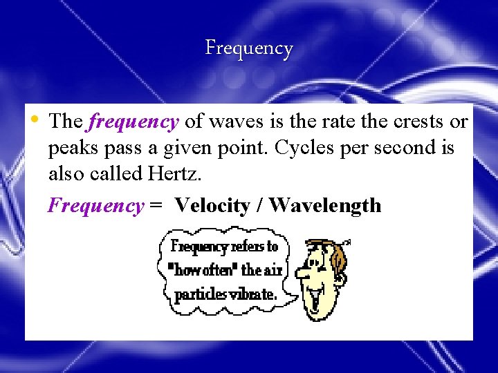 Frequency • The frequency of waves is the rate the crests or peaks pass