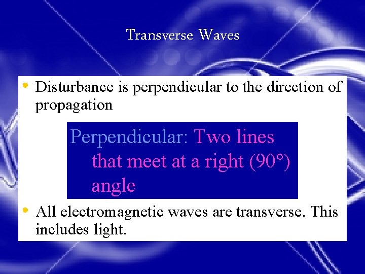 Transverse Waves • Disturbance is perpendicular to the direction of propagation Perpendicular: Two lines