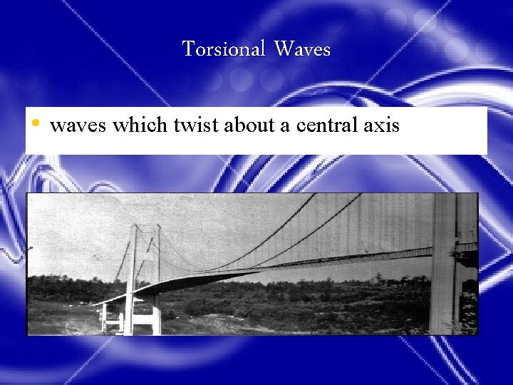 Torsional Waves • waves which twist about a central axis 