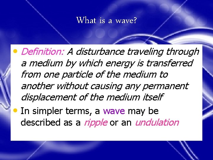 What is a wave? • Definition: A disturbance traveling through a medium by which