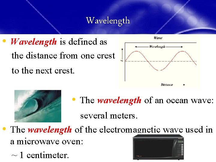 Wavelength • Wavelength is defined as the distance from one crest to the next