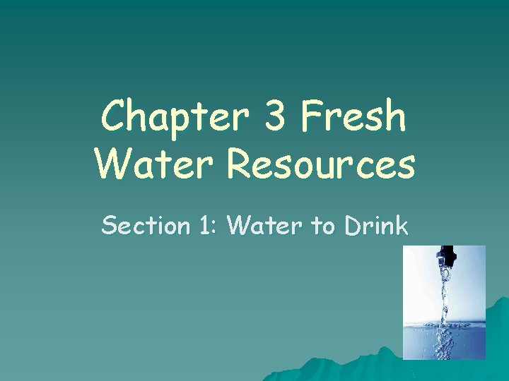 Chapter 3 Fresh Water Resources Section 1: Water to Drink 