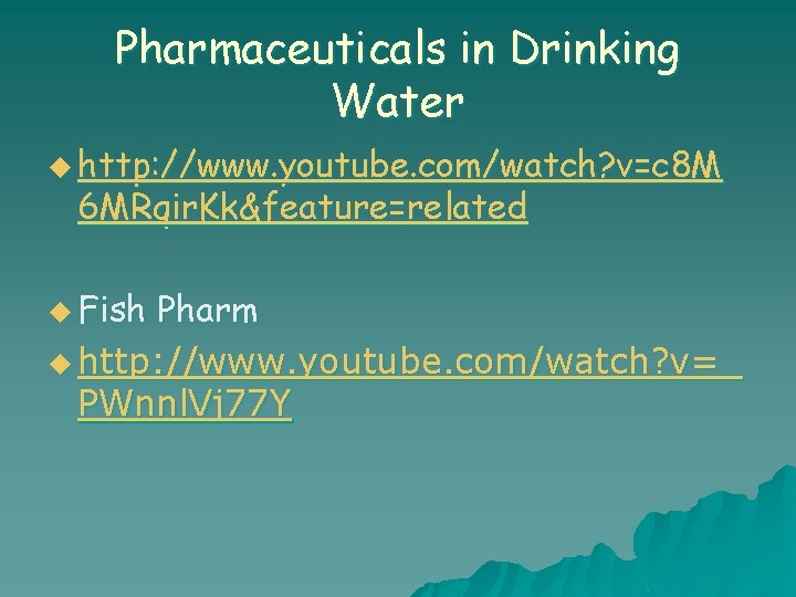 Pharmaceuticals in Drinking Water u http: //www. youtube. com/watch? v=c 8 M 6 MRqir.