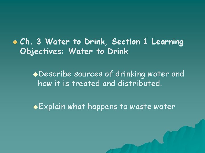 u Ch. 3 Water to Drink, Section 1 Learning Objectives: Water to Drink u.