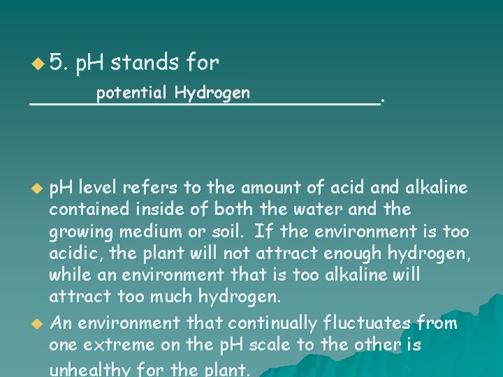 u 5. p. H stands for potential Hydrogen _____________. u u p. H level
