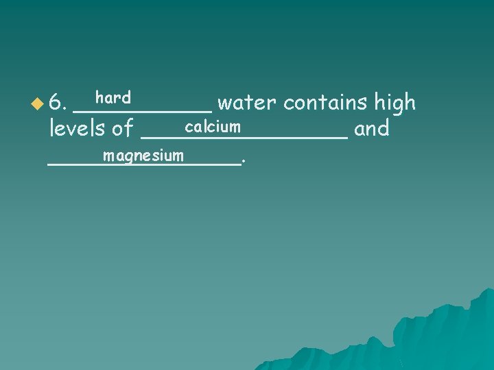 hard _____ water contains high calcium levels of ________ and magnesium _______. u 6.