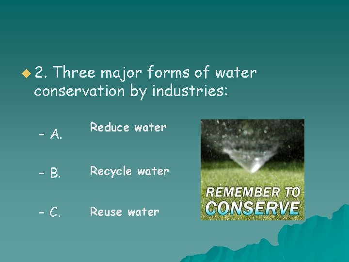 u 2. Three major forms of water conservation by industries: – A. Reduce water