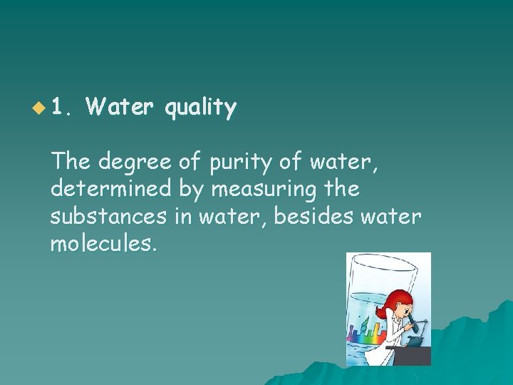 u 1. Water quality The degree of purity of water, determined by measuring the