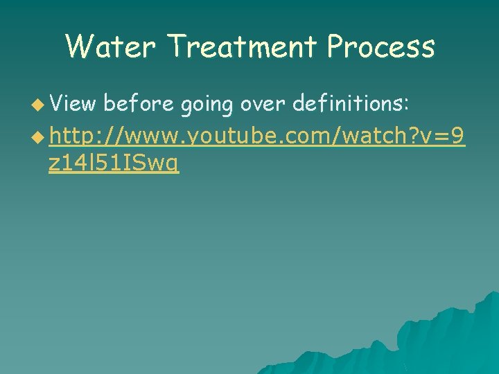 Water Treatment Process u View before going over definitions: u http: //www. youtube. com/watch?