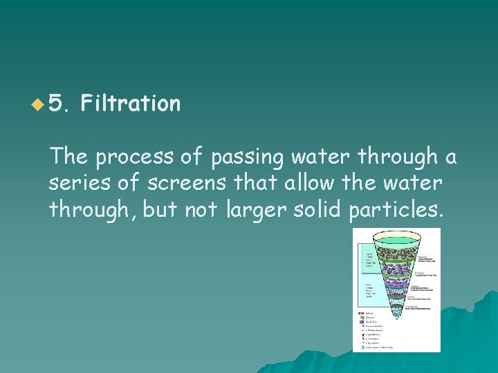 u 5. Filtration The process of passing water through a series of screens that