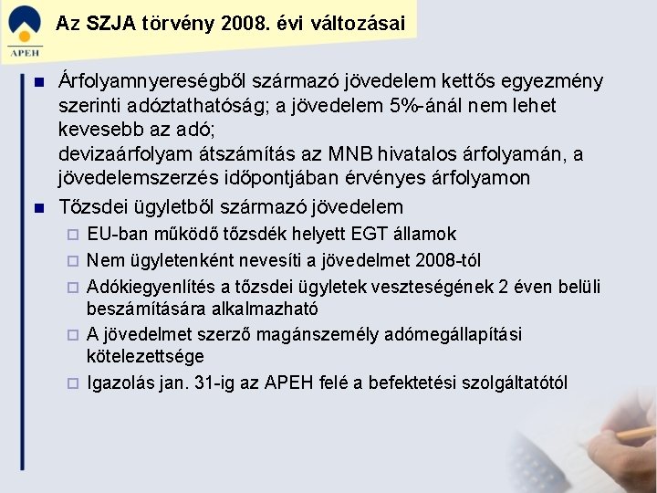 Az SZJA törvény 2008. évi változásai n n Árfolyamnyereségből származó jövedelem kettős egyezmény szerinti