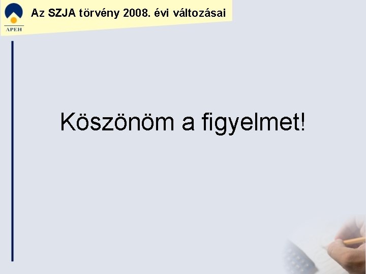 Az SZJA törvény 2008. évi változásai Köszönöm a figyelmet! 