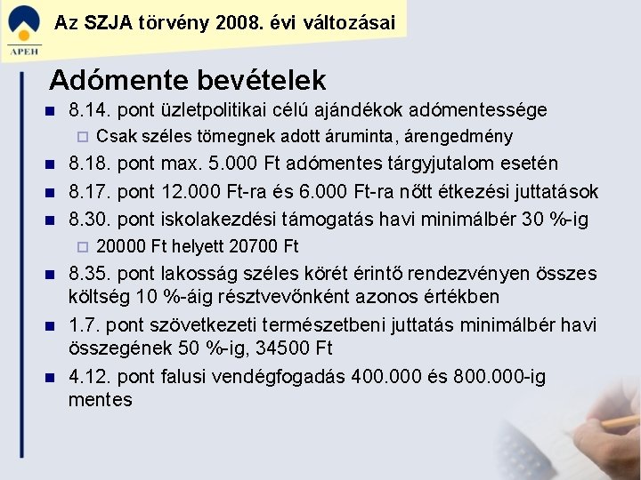 Az SZJA törvény 2008. évi változásai Adómente bevételek n 8. 14. pont üzletpolitikai célú