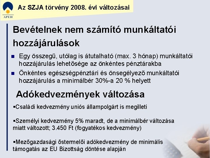 Az SZJA törvény 2008. évi változásai Bevételnek nem számító munkáltatói hozzájárulások n n Egy