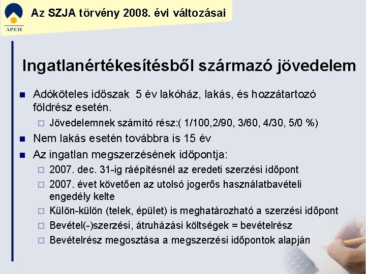 Az SZJA törvény 2008. évi változásai Ingatlanértékesítésből származó jövedelem n Adóköteles időszak 5 év