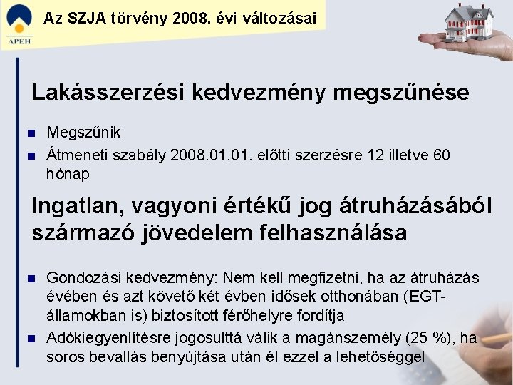 Az SZJA törvény 2008. évi változásai Lakásszerzési kedvezmény megszűnése n n Megszűnik Átmeneti szabály