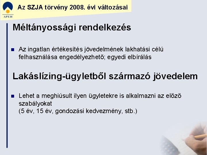 Az SZJA törvény 2008. évi változásai Méltányossági rendelkezés n Az ingatlan értékesítés jövedelmének lakhatási