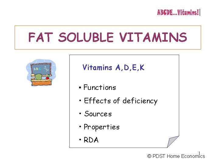 FAT SOLUBLE VITAMINS Vitamins A, D, E, K • Functions • Effects of deficiency
