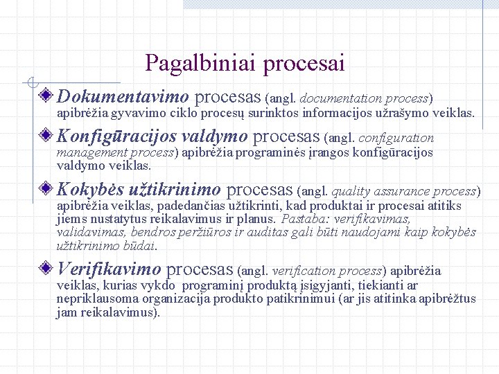 Pagalbiniai procesai Dokumentavimo procesas (angl. documentation process) apibrėžia gyvavimo ciklo procesų surinktos informacijos užrašymo