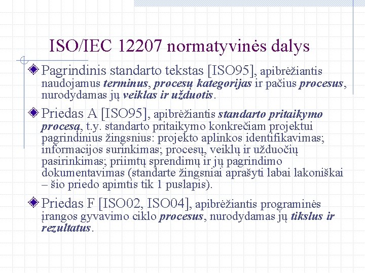 ISO/IEC 12207 normatyvinės dalys Pagrindinis standarto tekstas [ISO 95], apibrėžiantis naudojamus terminus, procesų kategorijas